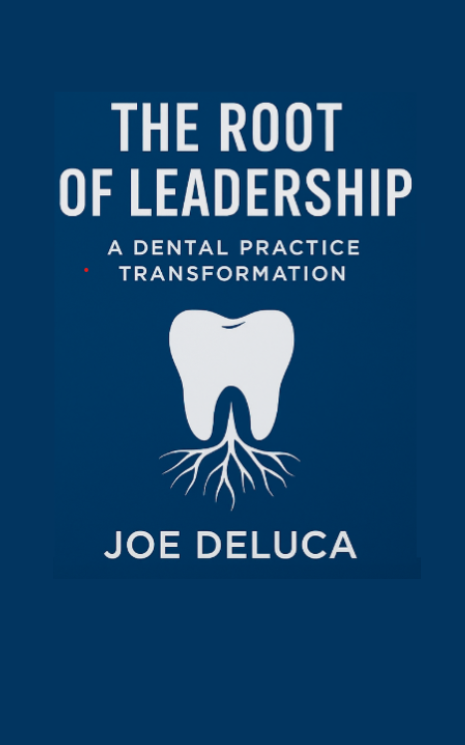 The Root of Leadership by Joe DeLuca